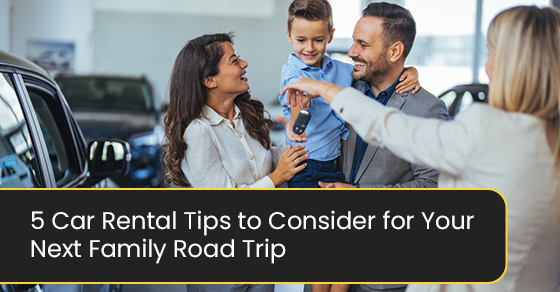 5 Car Rental Tips to Consider for Your Next Family Road Trip