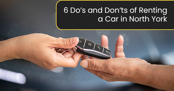 6 Do’s and Don’ts of Renting a Car in North York